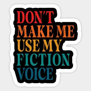 Don't Make Me Use My Fiction Voice Sticker